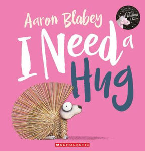 I Need a Hug - By Aaron Blabey - Paperback